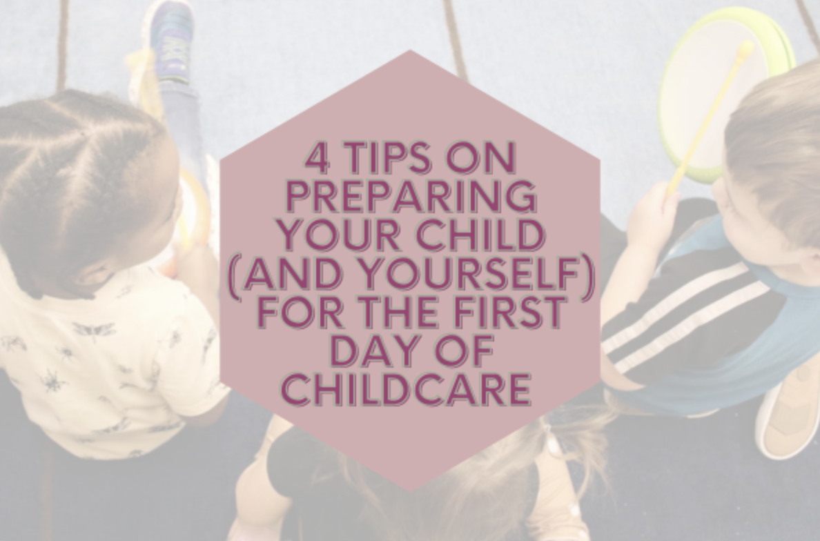4 Tips on Preparing Your Child (and Yourself) for the First Day of Childcare